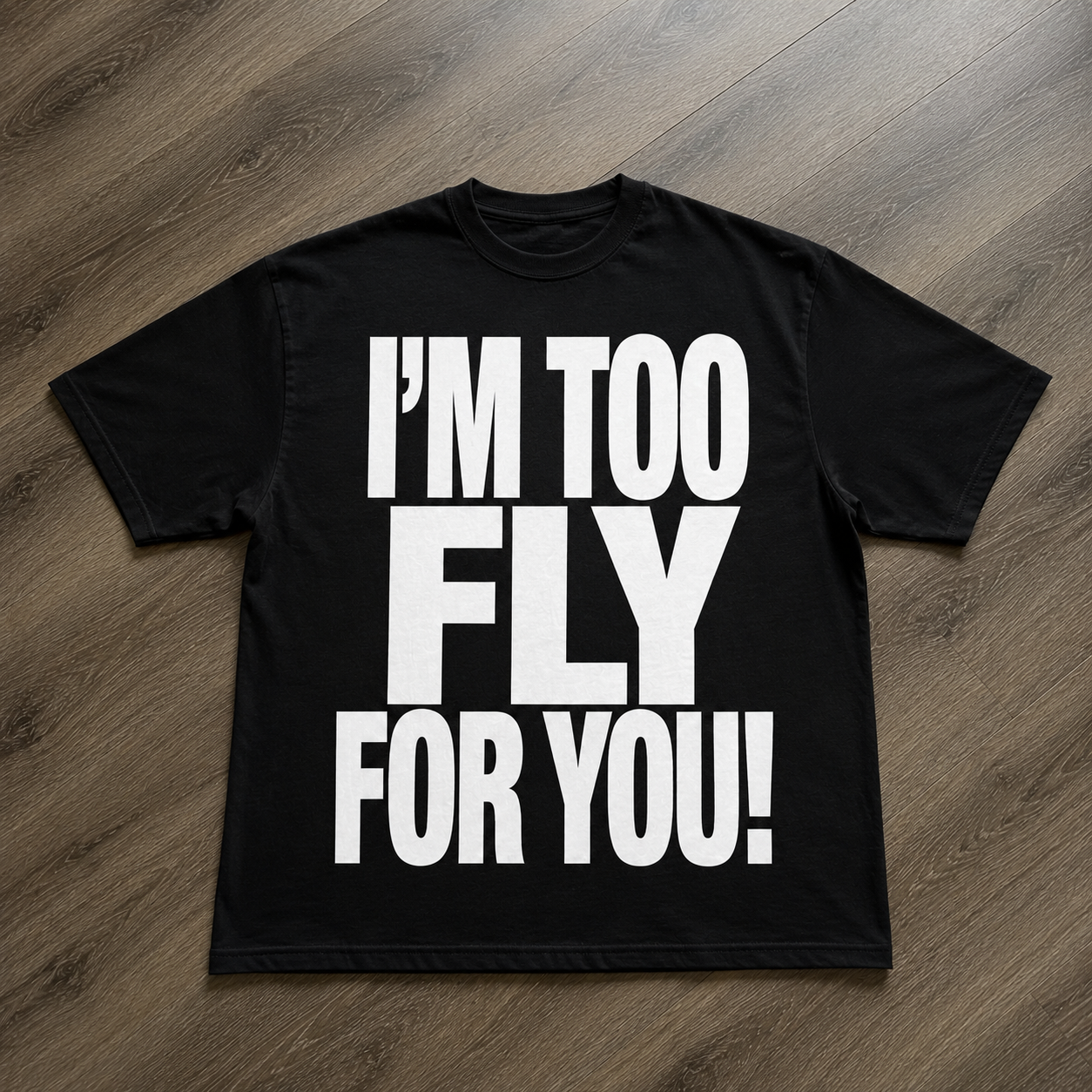 Chaos 'I'M TOO FLY FOR YOU' swag tee
